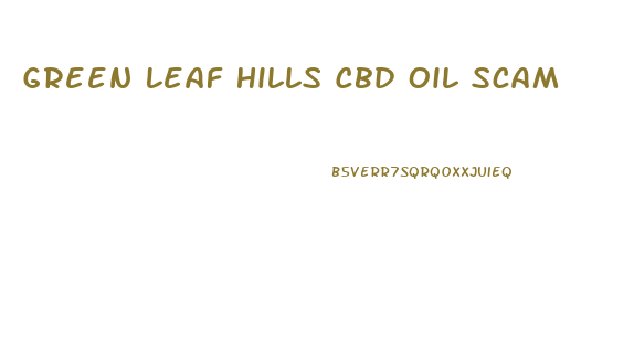 Green Leaf Hills Cbd Oil Scam