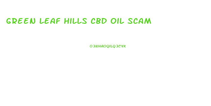Green Leaf Hills Cbd Oil Scam
