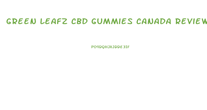 Green Leafz Cbd Gummies Canada Reviews