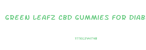 Green Leafz Cbd Gummies For Diabetes