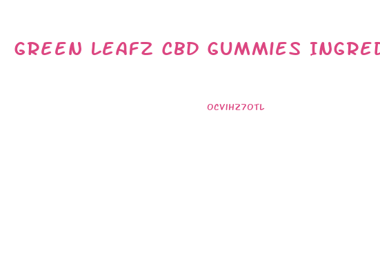 Green Leafz Cbd Gummies Ingredients