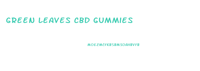 Green Leaves Cbd Gummies