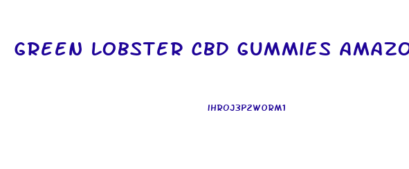 Green Lobster Cbd Gummies Amazon