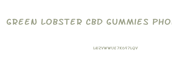 Green Lobster Cbd Gummies Phone Number