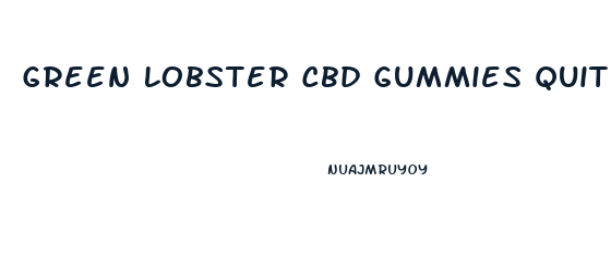 Green Lobster Cbd Gummies Quit Smoking