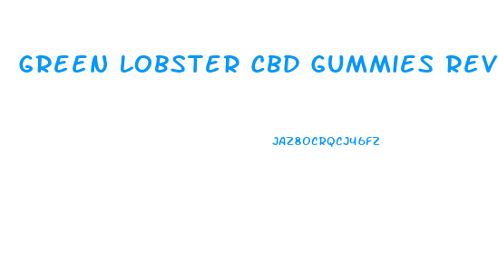 Green Lobster Cbd Gummies Reviews
