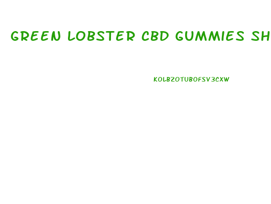 Green Lobster Cbd Gummies Shark Tank