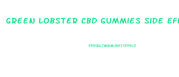 Green Lobster Cbd Gummies Side Effects