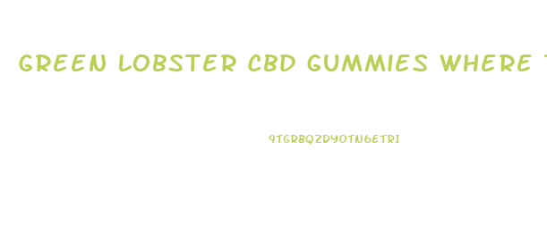 Green Lobster Cbd Gummies Where To Buy