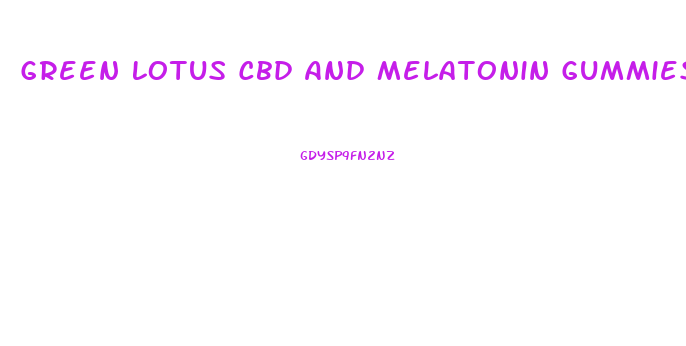 Green Lotus Cbd And Melatonin Gummies