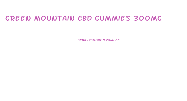 Green Mountain Cbd Gummies 300mg