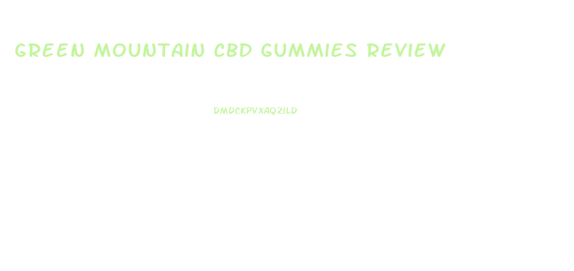 Green Mountain Cbd Gummies Review