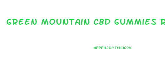 Green Mountain Cbd Gummies Reviews