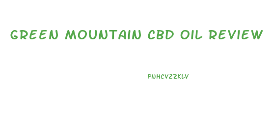 Green Mountain Cbd Oil Review