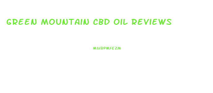 Green Mountain Cbd Oil Reviews