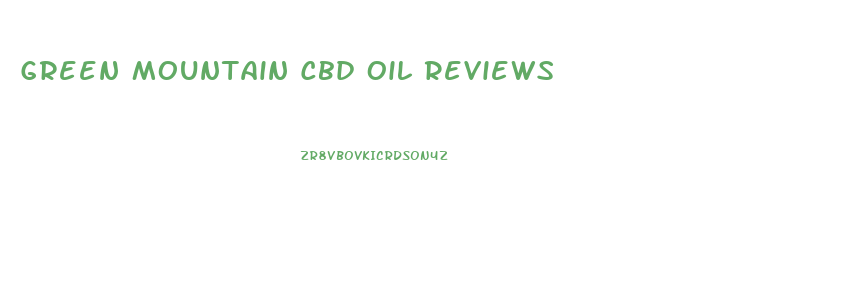 Green Mountain Cbd Oil Reviews