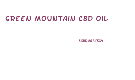 Green Mountain Cbd Oil