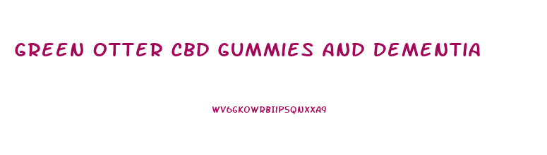 Green Otter Cbd Gummies And Dementia