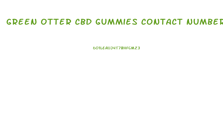 Green Otter Cbd Gummies Contact Number