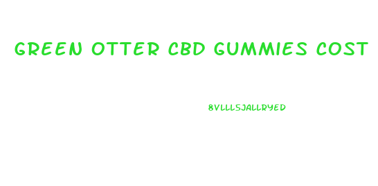 Green Otter Cbd Gummies Cost