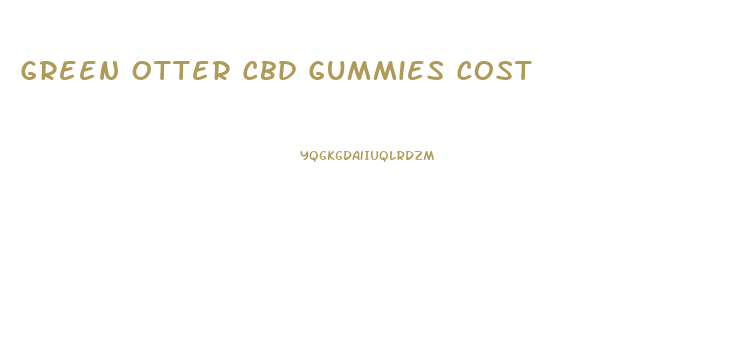 Green Otter Cbd Gummies Cost