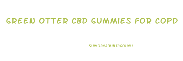 Green Otter Cbd Gummies For Copd