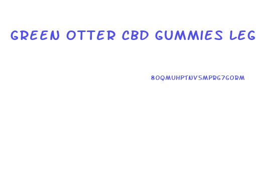 Green Otter Cbd Gummies Legit