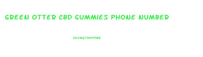 Green Otter Cbd Gummies Phone Number