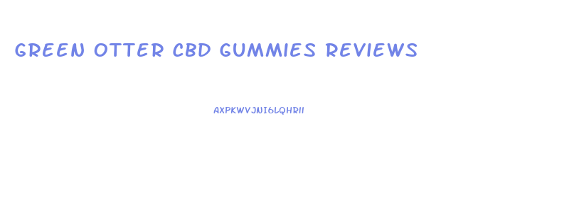 Green Otter Cbd Gummies Reviews