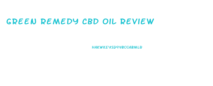 Green Remedy Cbd Oil Review