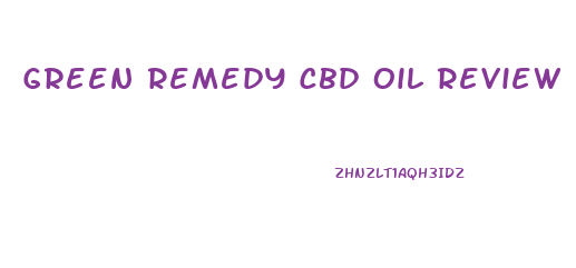 Green Remedy Cbd Oil Review