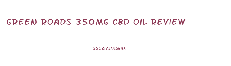 Green Roads 350mg Cbd Oil Review