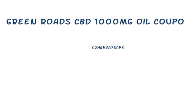 Green Roads Cbd 1000mg Oil Coupons