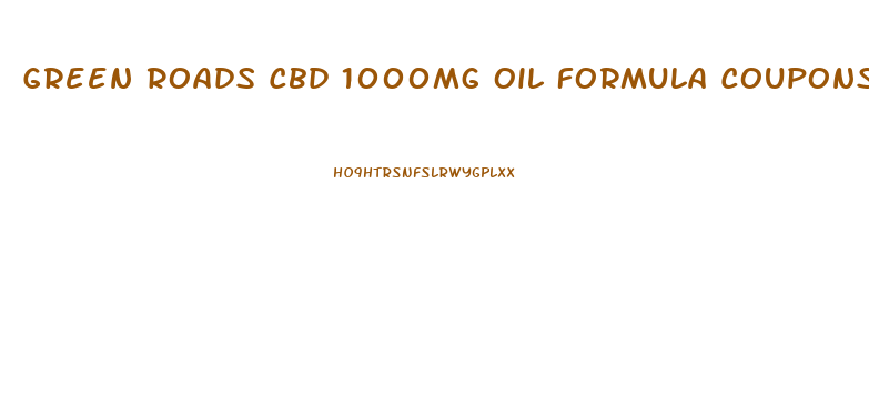 Green Roads Cbd 1000mg Oil Formula Coupons