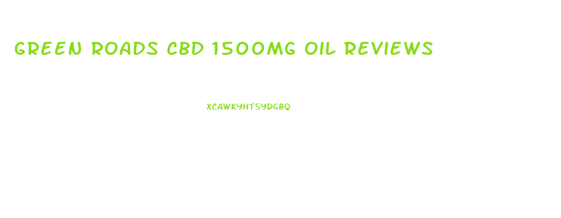 Green Roads Cbd 1500mg Oil Reviews