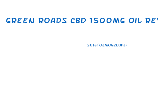 Green Roads Cbd 1500mg Oil Reviews