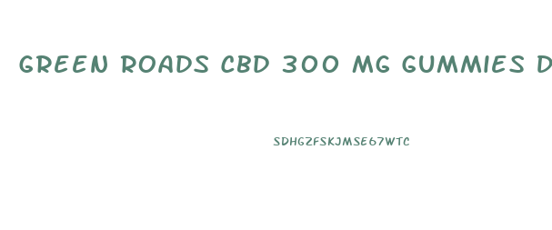 Green Roads Cbd 300 Mg Gummies Dosage