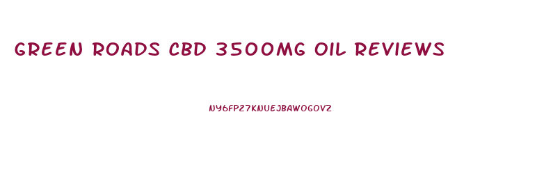 Green Roads Cbd 3500mg Oil Reviews