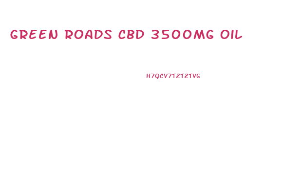 Green Roads Cbd 3500mg Oil