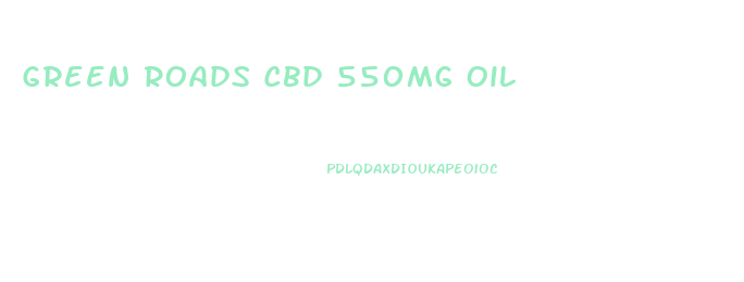 Green Roads Cbd 550mg Oil