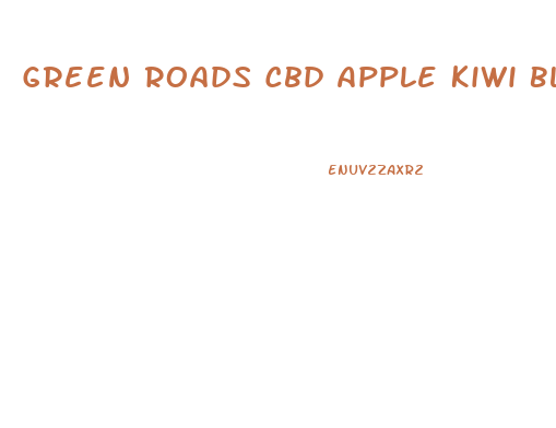 Green Roads Cbd Apple Kiwi Bliss Oil