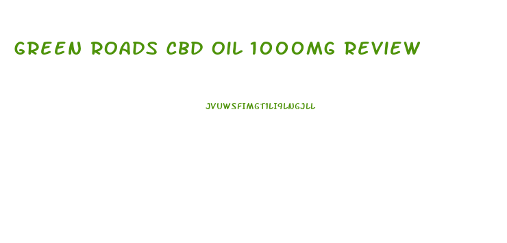 Green Roads Cbd Oil 1000mg Review