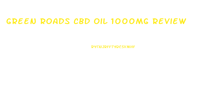 Green Roads Cbd Oil 1000mg Review