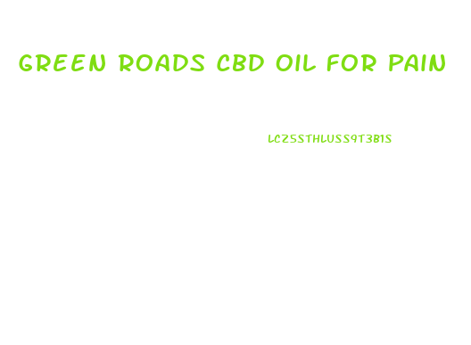 Green Roads Cbd Oil For Pain