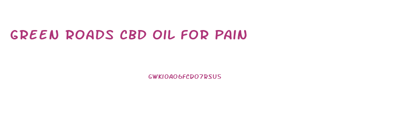 Green Roads Cbd Oil For Pain