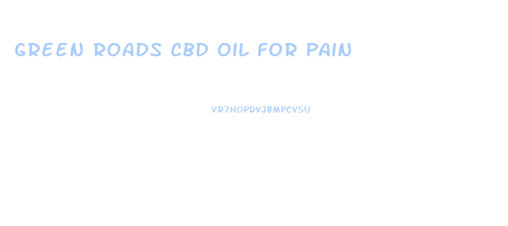 Green Roads Cbd Oil For Pain
