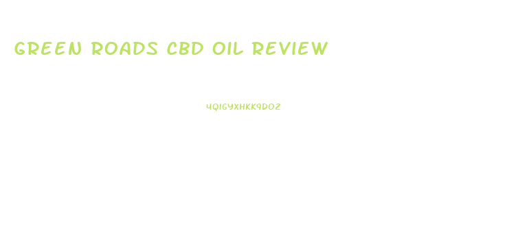 Green Roads Cbd Oil Review