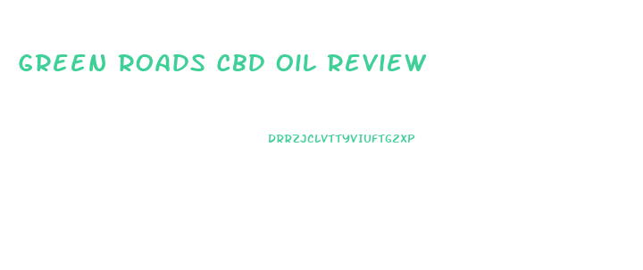 Green Roads Cbd Oil Review