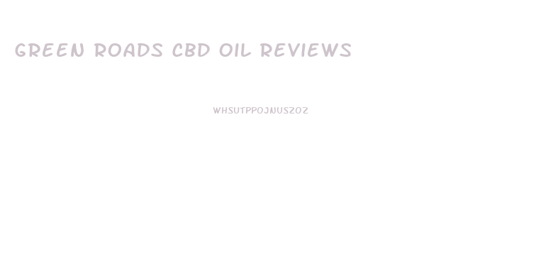 Green Roads Cbd Oil Reviews