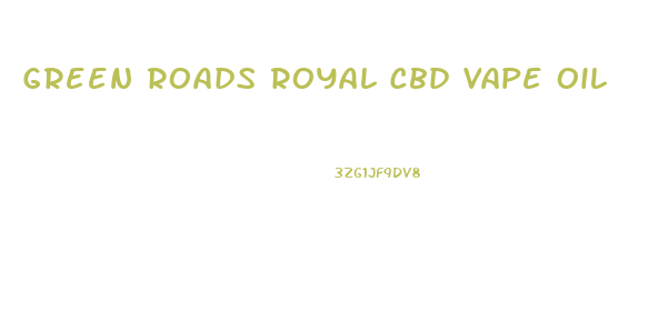 Green Roads Royal Cbd Vape Oil